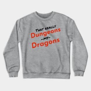 That Really Dungeons my Dragons Crewneck Sweatshirt